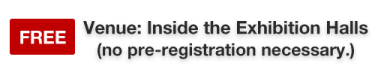 Venue:Inside the Exhibition Halls (no pre-registration necessary.)
