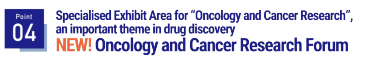 Point04 Specialised Exhibit Area for "Oncology and Cancer Research", an important theme in drug discovery  NEW! Oncology and Cancer Research Forum